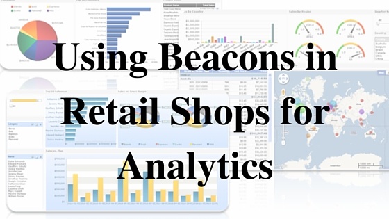Using Beacons in Retail Shops for Analytics